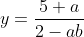 y = \frac{5 + a}{2 - ab}